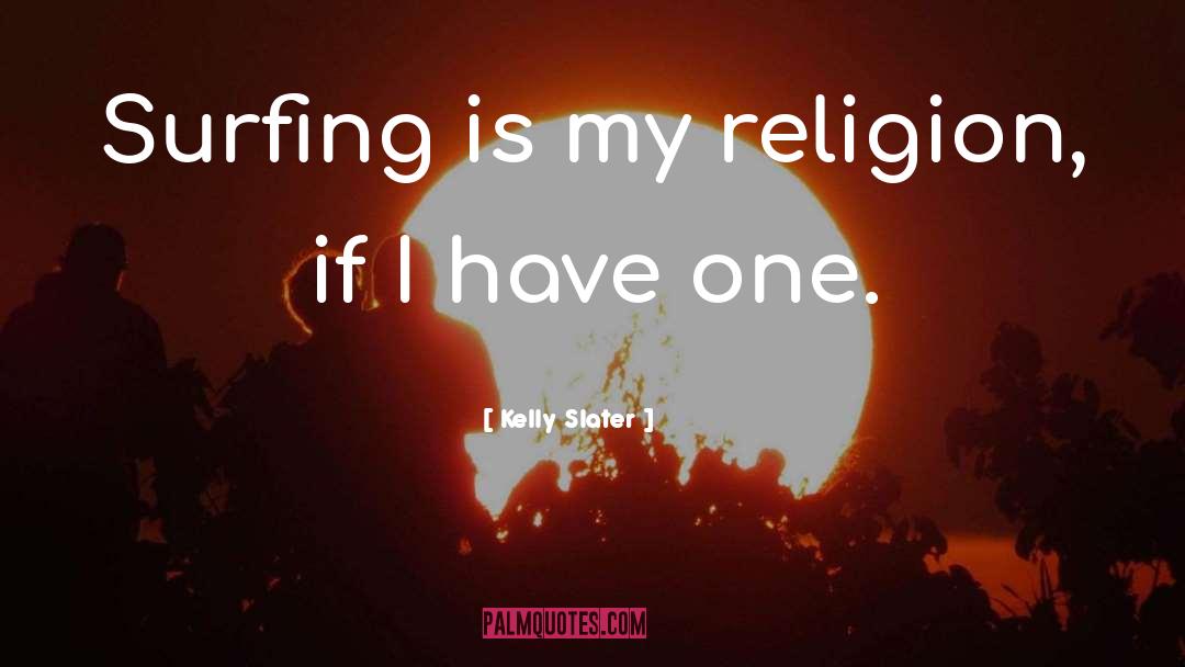 My Religion quotes by Kelly Slater