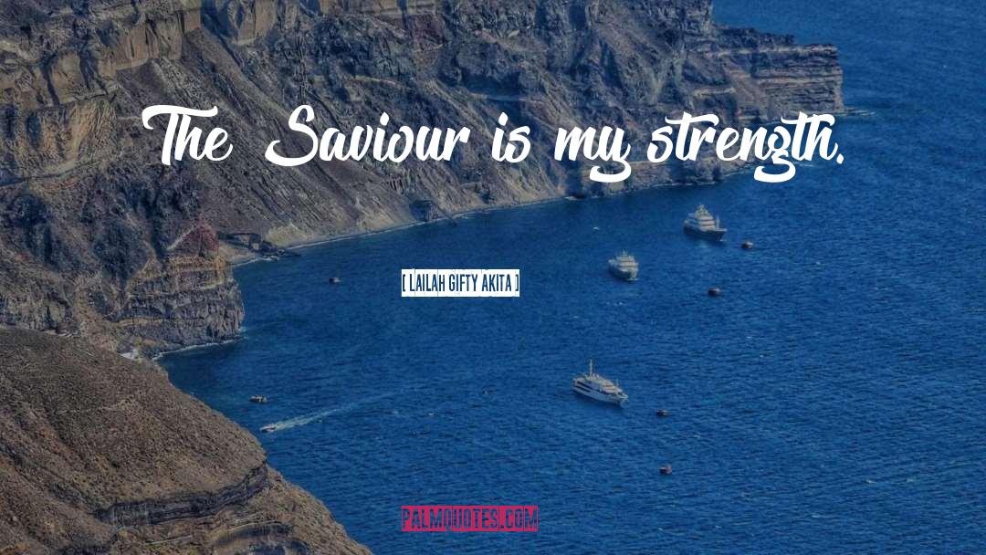 My Saviour Lives quotes by Lailah Gifty Akita