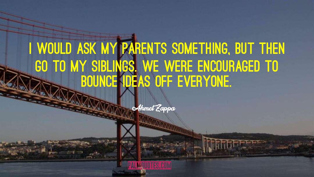 My Siblings quotes by Ahmet Zappa