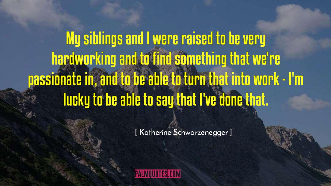 My Siblings quotes by Katherine Schwarzenegger