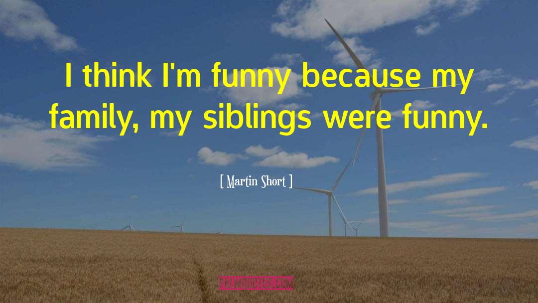 My Siblings quotes by Martin Short