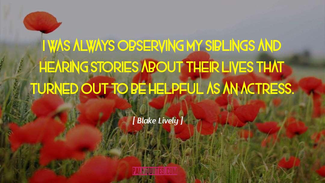 My Siblings quotes by Blake Lively
