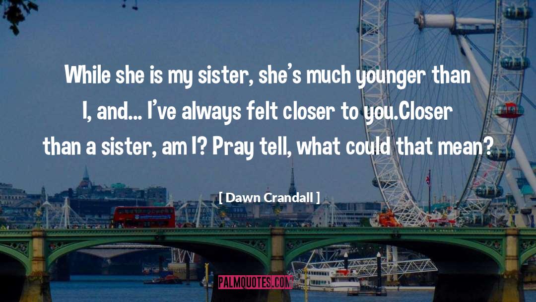 My Sister quotes by Dawn Crandall