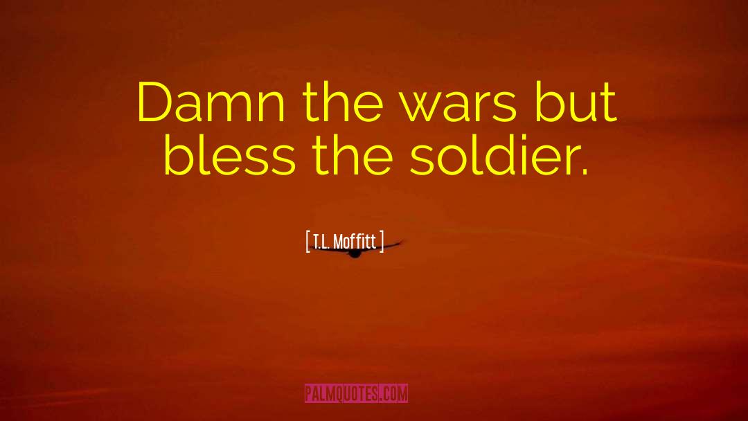 My Soldier quotes by T.L. Moffitt