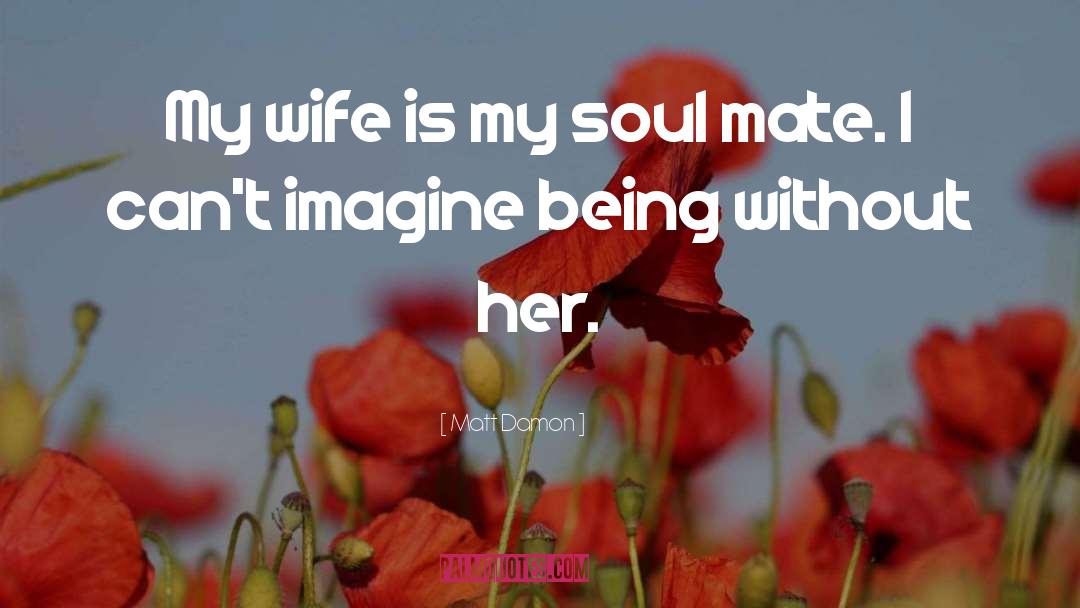 My Soul Mate quotes by Matt Damon