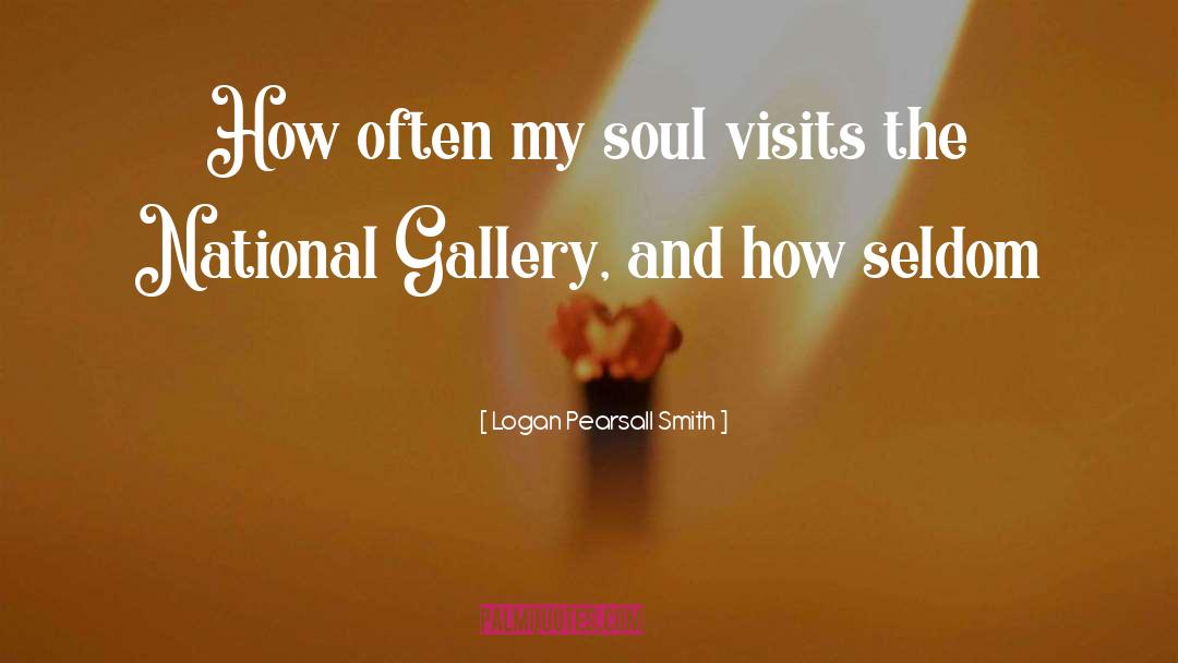My Soul quotes by Logan Pearsall Smith