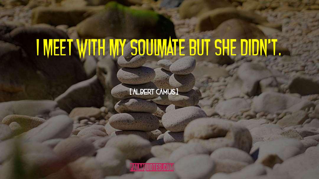 My Soulmate quotes by Albert Camus