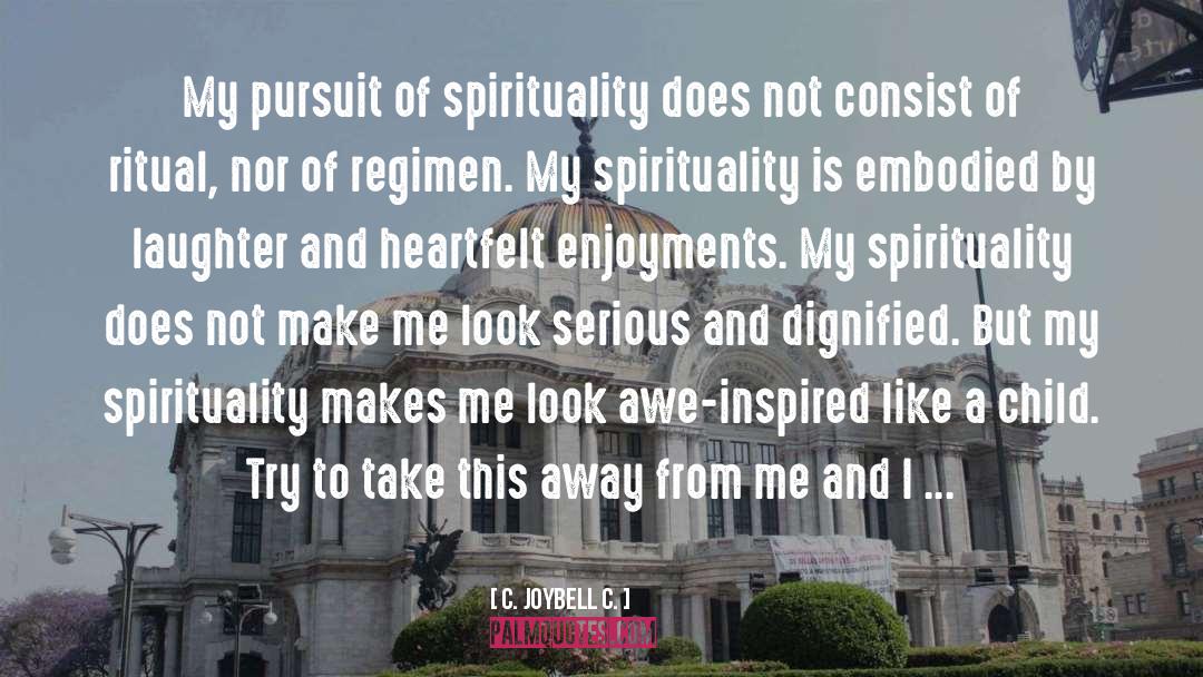 My Spirituality quotes by C. JoyBell C.