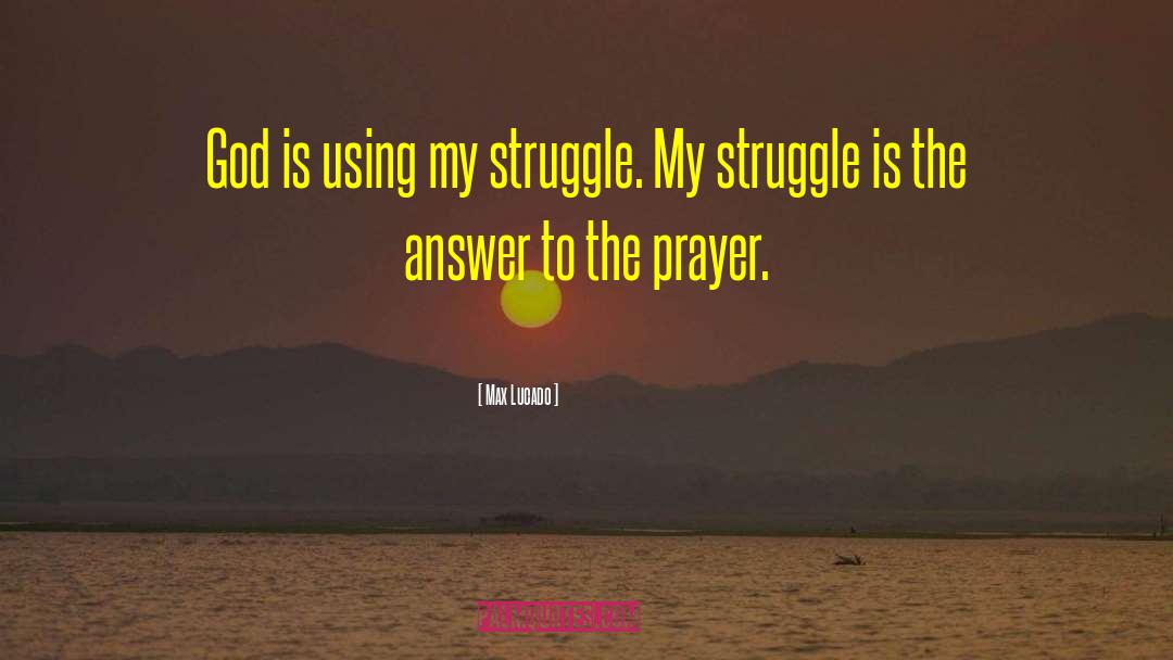 My Struggle quotes by Max Lucado