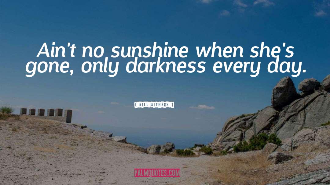My Sunshine quotes by Bill Withers