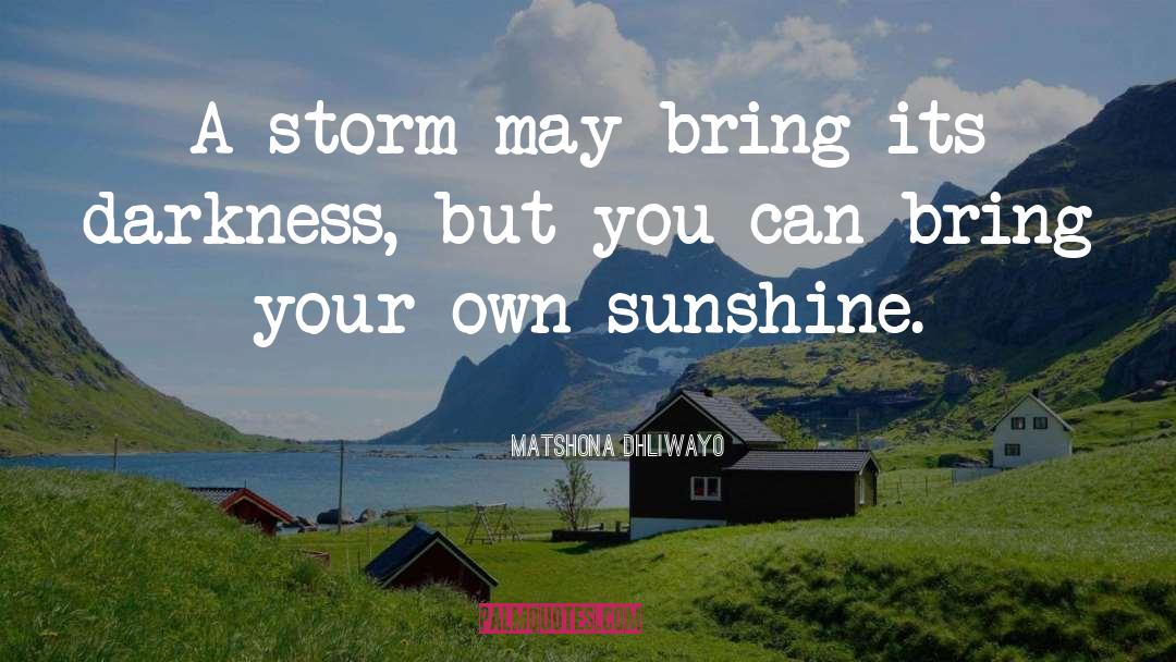My Sunshine quotes by Matshona Dhliwayo