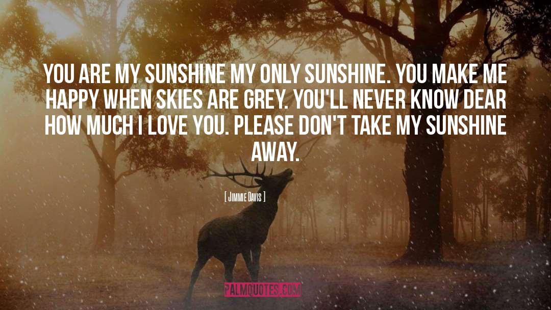 My Sunshine quotes by Jimmie Davis