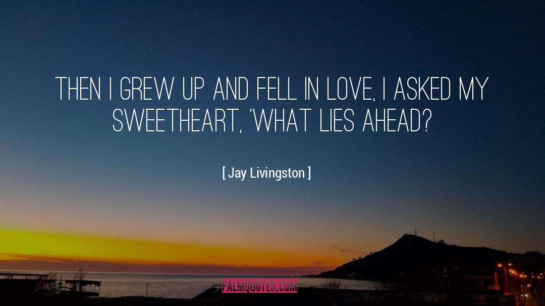 My Sweetheart quotes by Jay Livingston