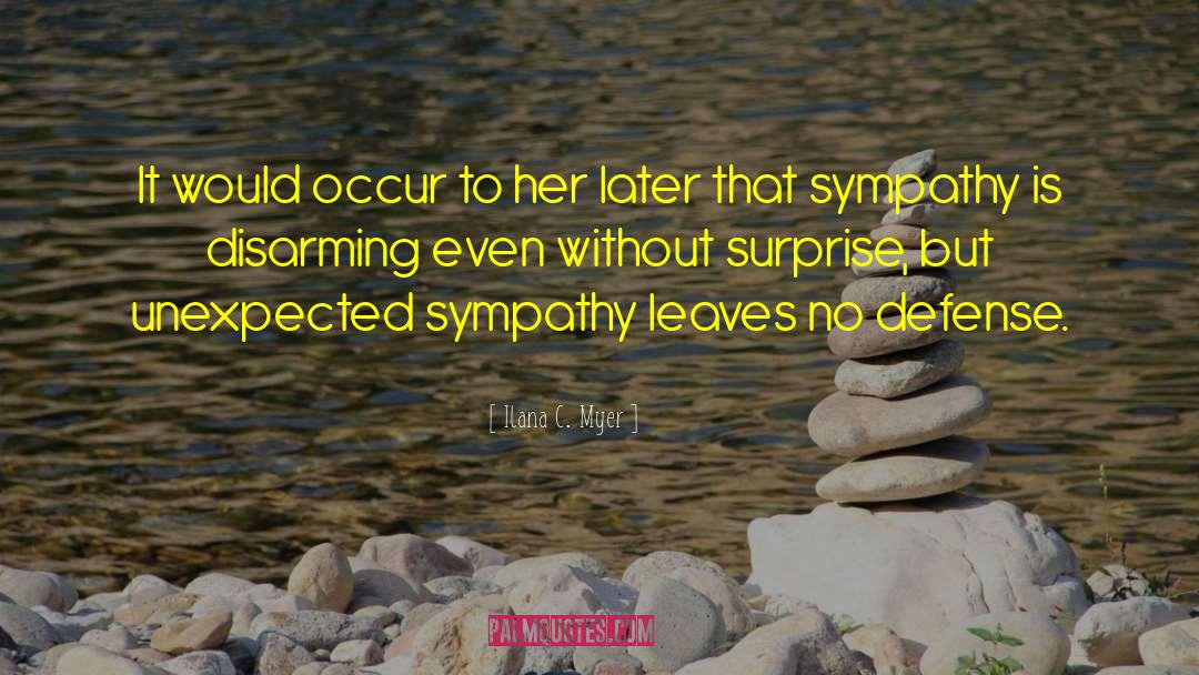 My Sympathy quotes by Ilana C. Myer