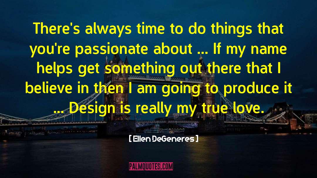 My True Love quotes by Ellen DeGeneres