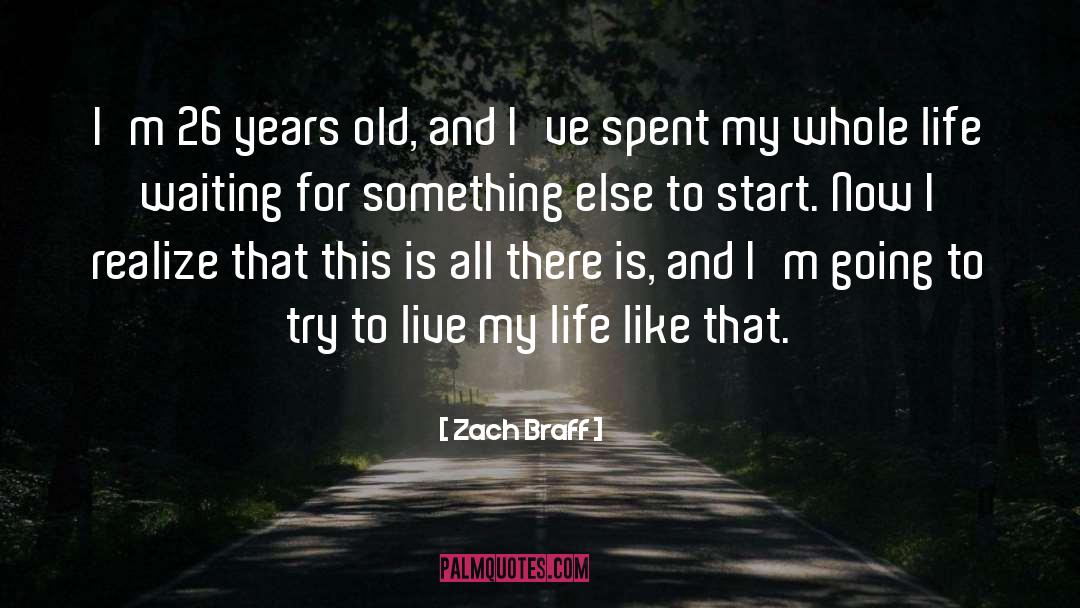 My Whole Life quotes by Zach Braff