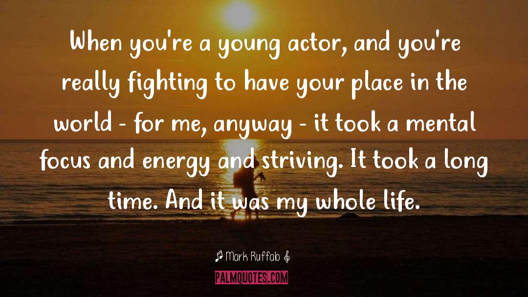 My Whole Life quotes by Mark Ruffalo
