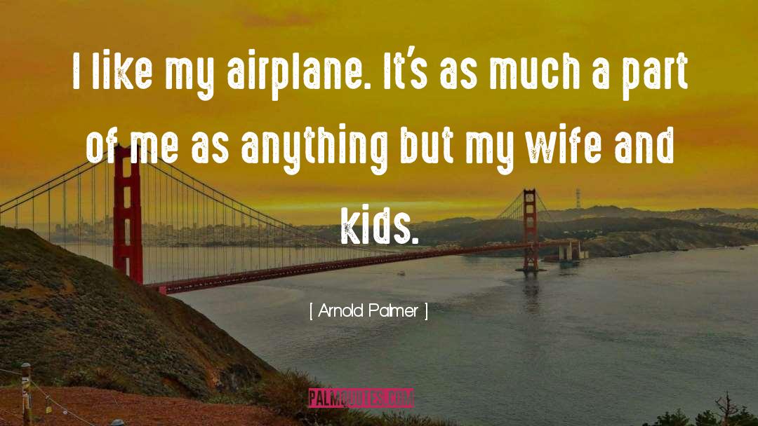 My Wife And Kids quotes by Arnold Palmer