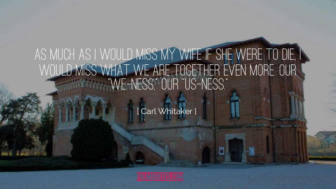 My Wife quotes by Carl Whitaker