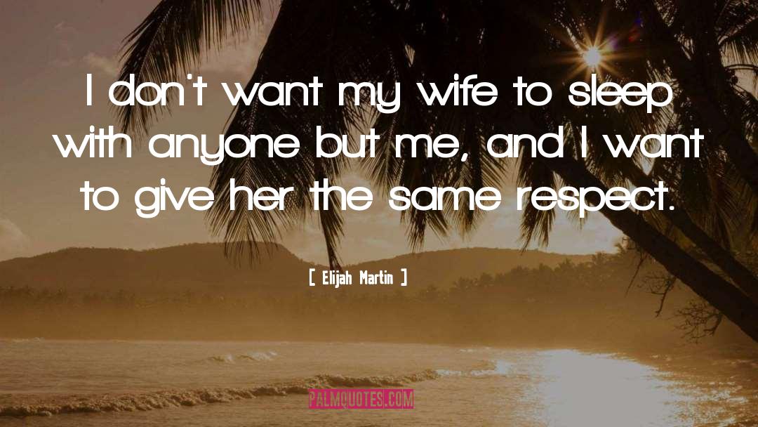 My Wife quotes by Elijah Martin