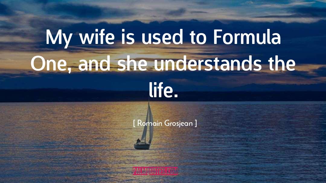 My Wife quotes by Romain Grosjean
