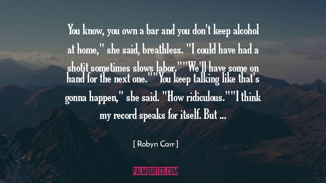 My Work Speaks For Itself quotes by Robyn Carr