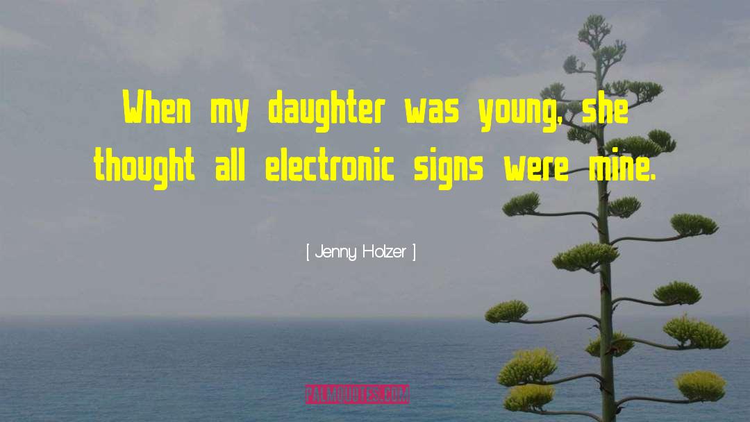 My Young Daughter quotes by Jenny Holzer