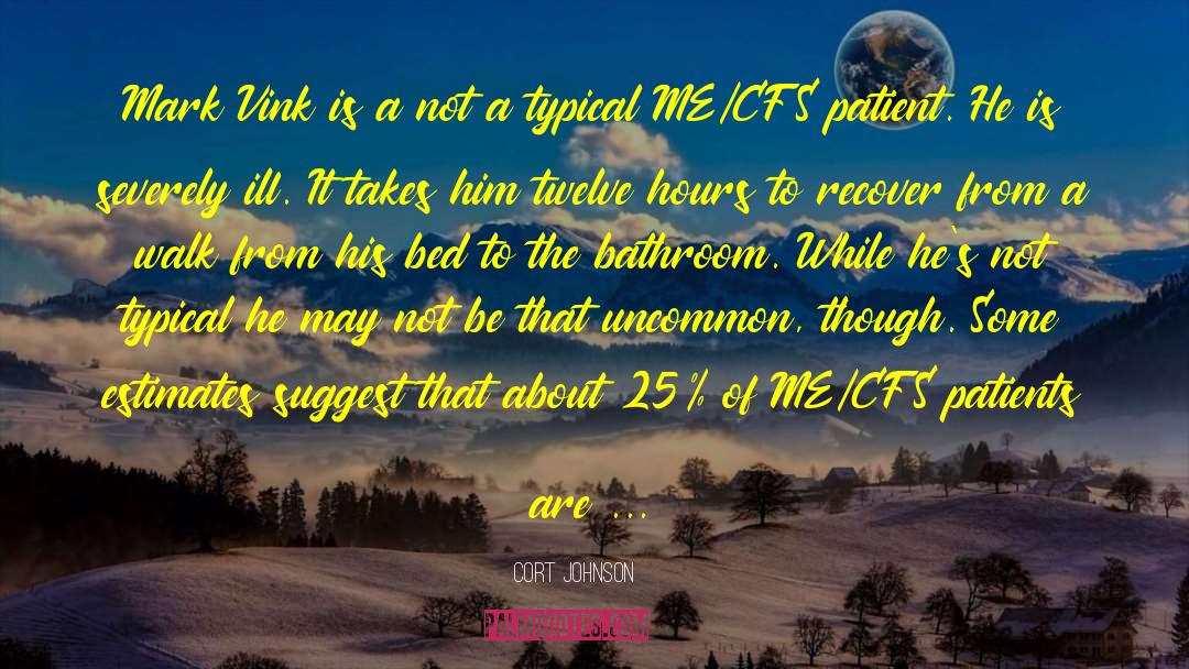 Myalgic Encephalomyelitis quotes by Cort Johnson