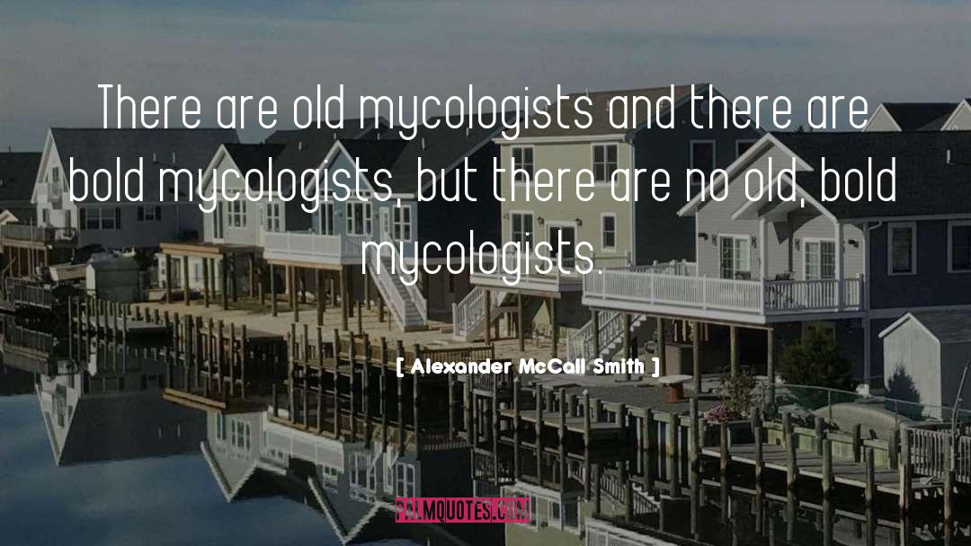 Mycologists quotes by Alexander McCall Smith