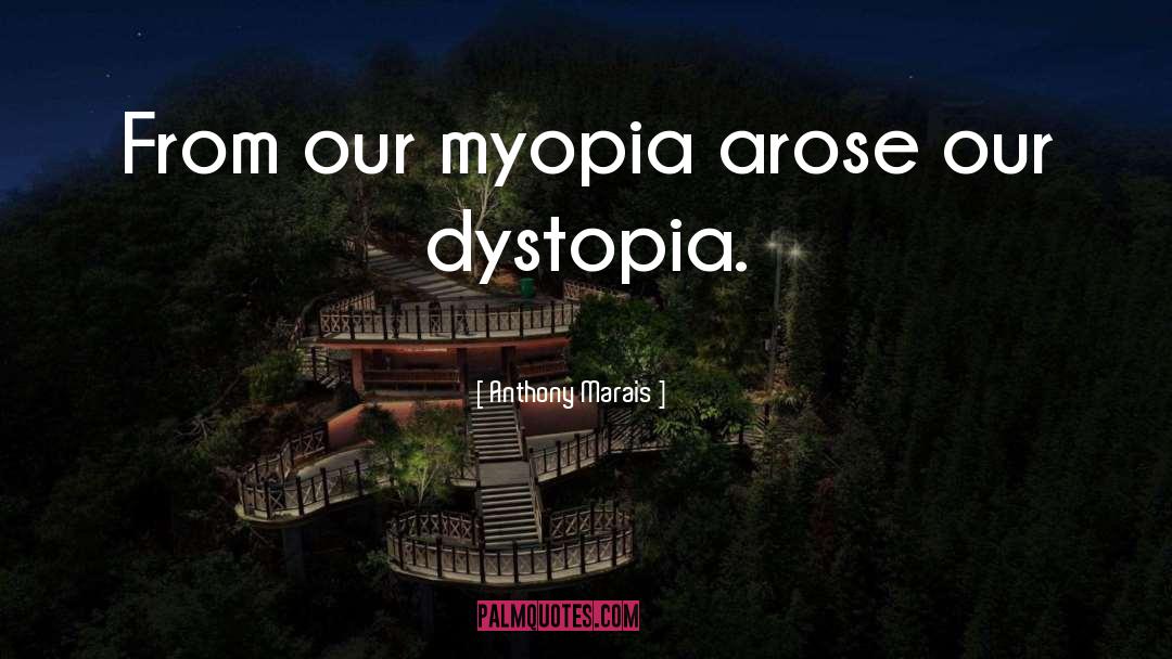 Myopia quotes by Anthony Marais