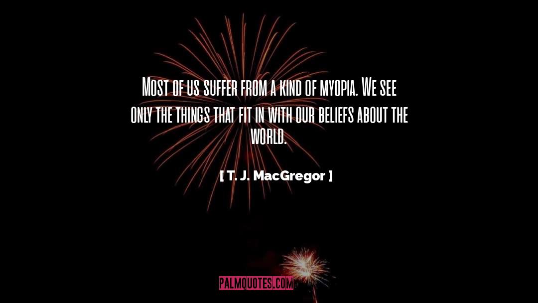 Myopia quotes by T. J. MacGregor