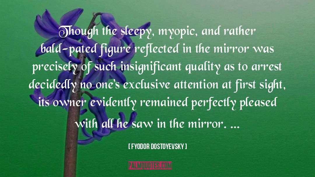 Myopic quotes by Fyodor Dostoyevsky