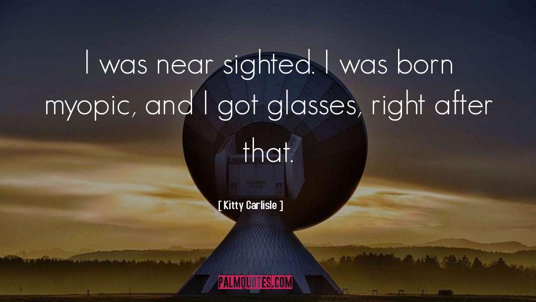 Myopic quotes by Kitty Carlisle