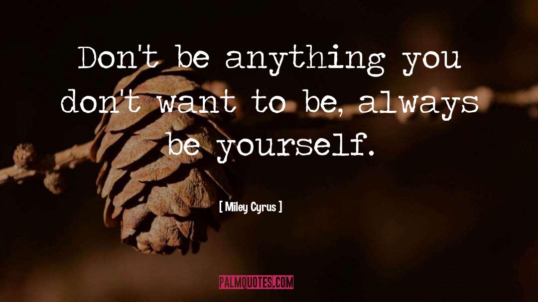 Myself Be Yourself quotes by Miley Cyrus