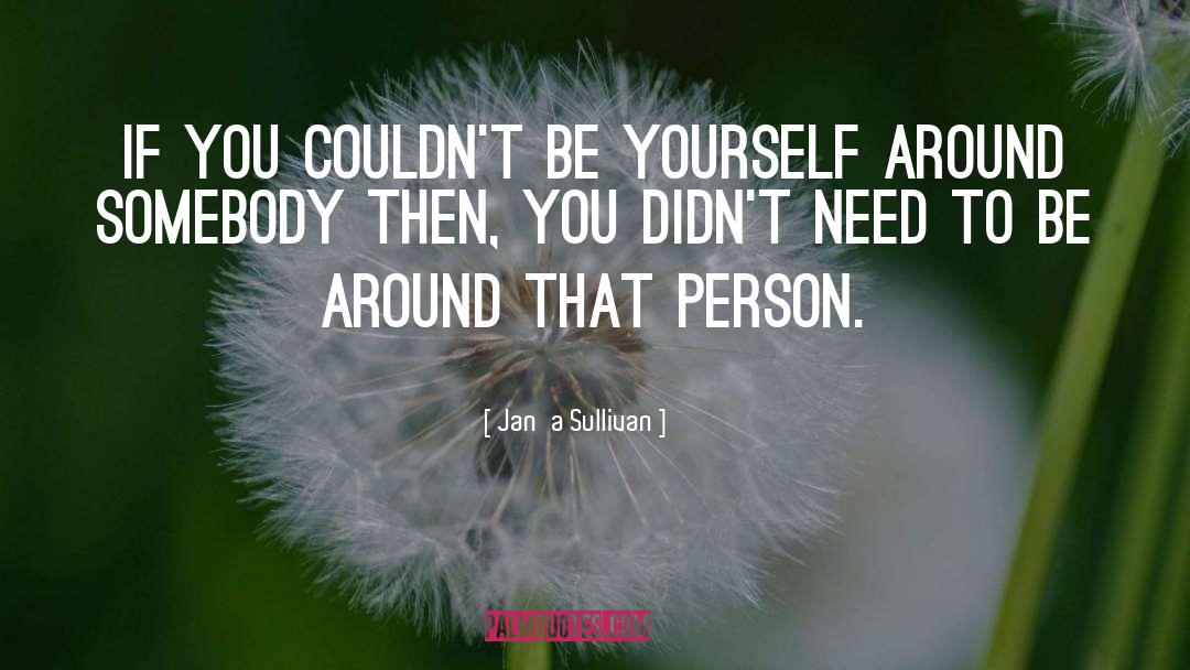 Myself Be Yourself quotes by Jan'a Sullivan