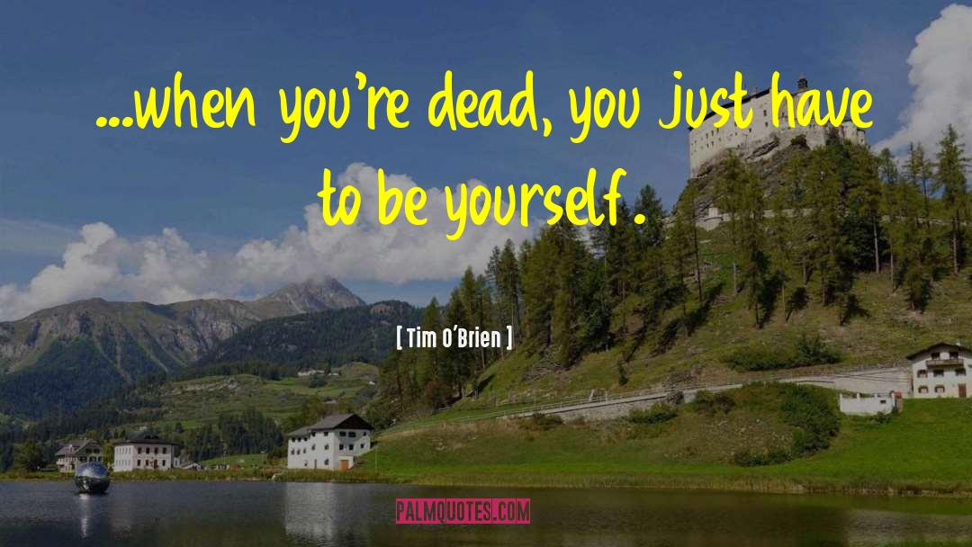 Myself Be Yourself quotes by Tim O'Brien