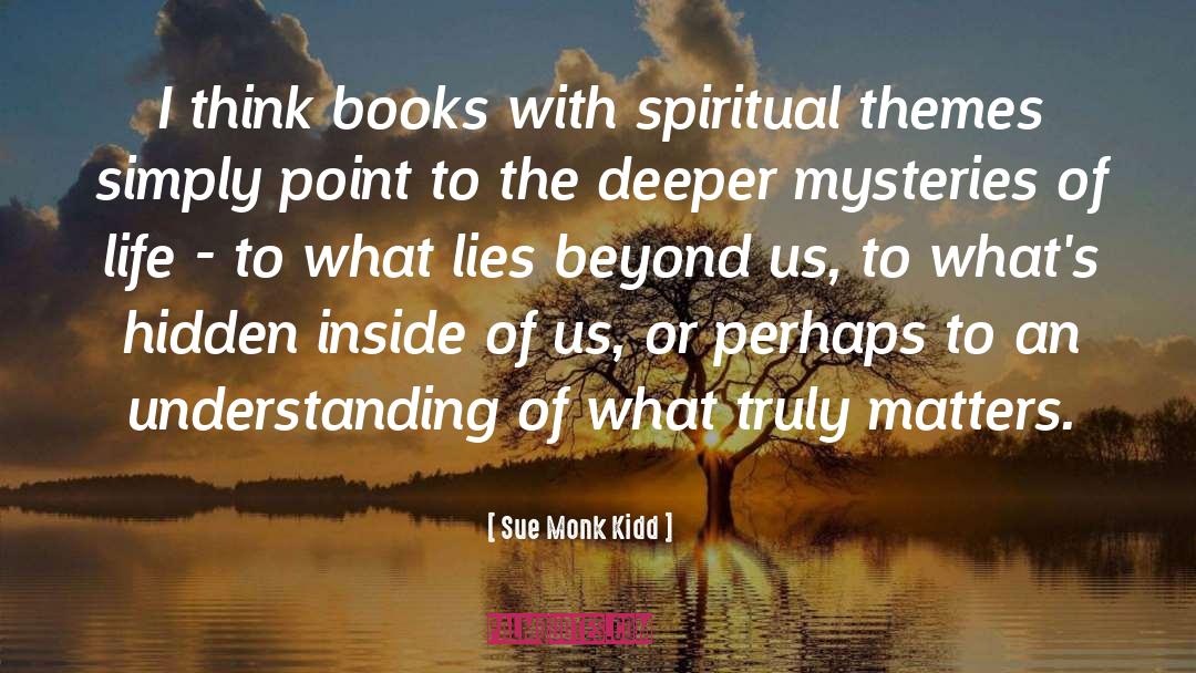 Mysteries Of Life quotes by Sue Monk Kidd