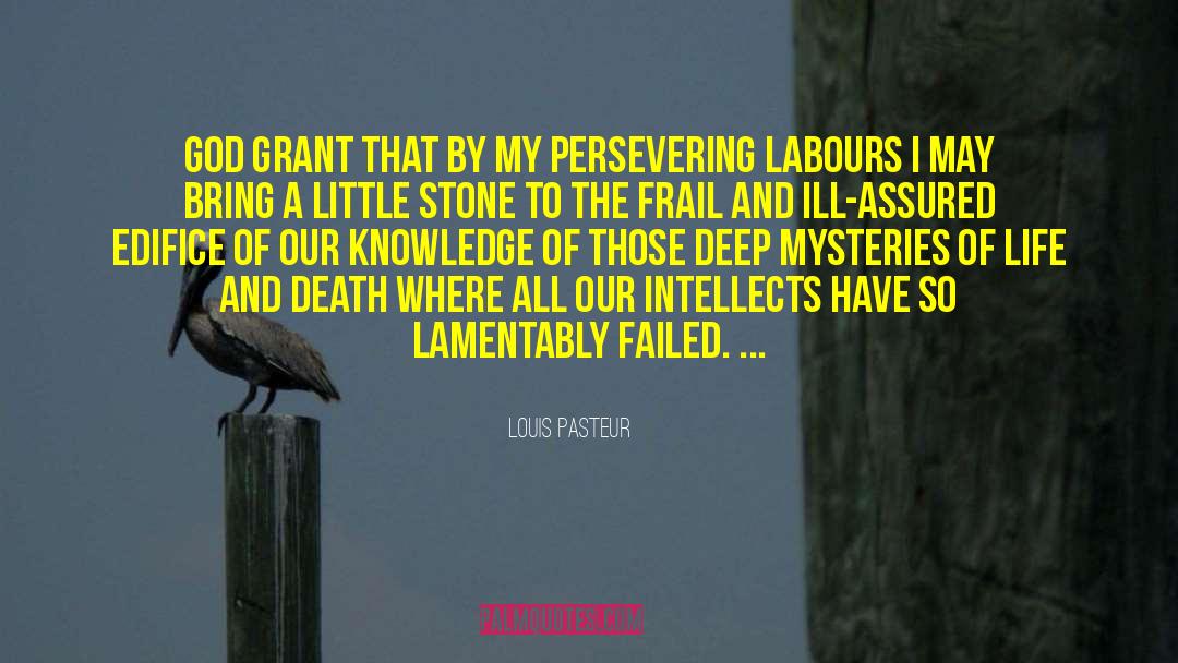 Mysteries Of Life quotes by Louis Pasteur