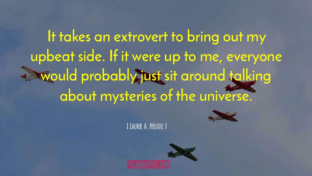Mysteries Of The Universe quotes by Laurie A. Helgoe