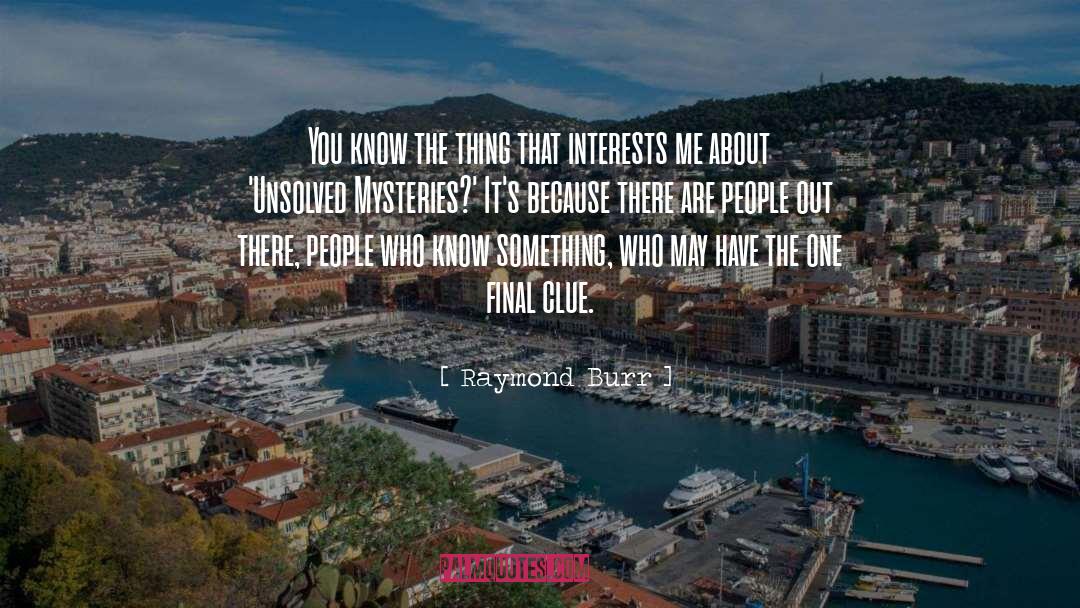 Mysteries quotes by Raymond Burr