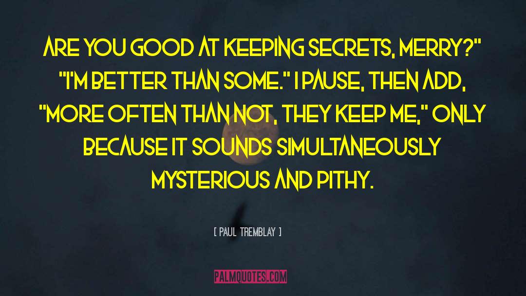 Mysterious Attraction quotes by Paul Tremblay