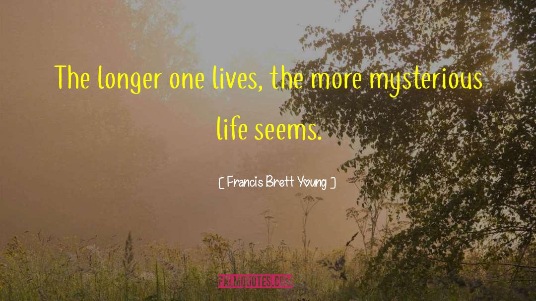 Mysterious Life quotes by Francis Brett Young