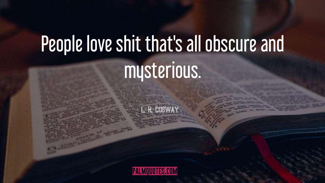 Mysterious quotes by L. H. Cosway
