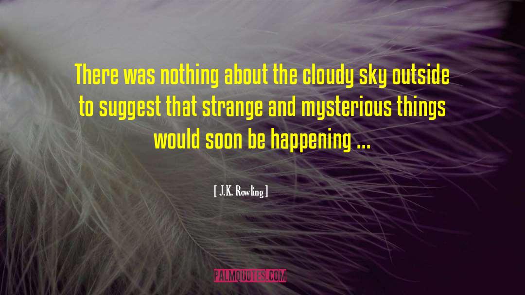 Mysterious Things quotes by J.K. Rowling