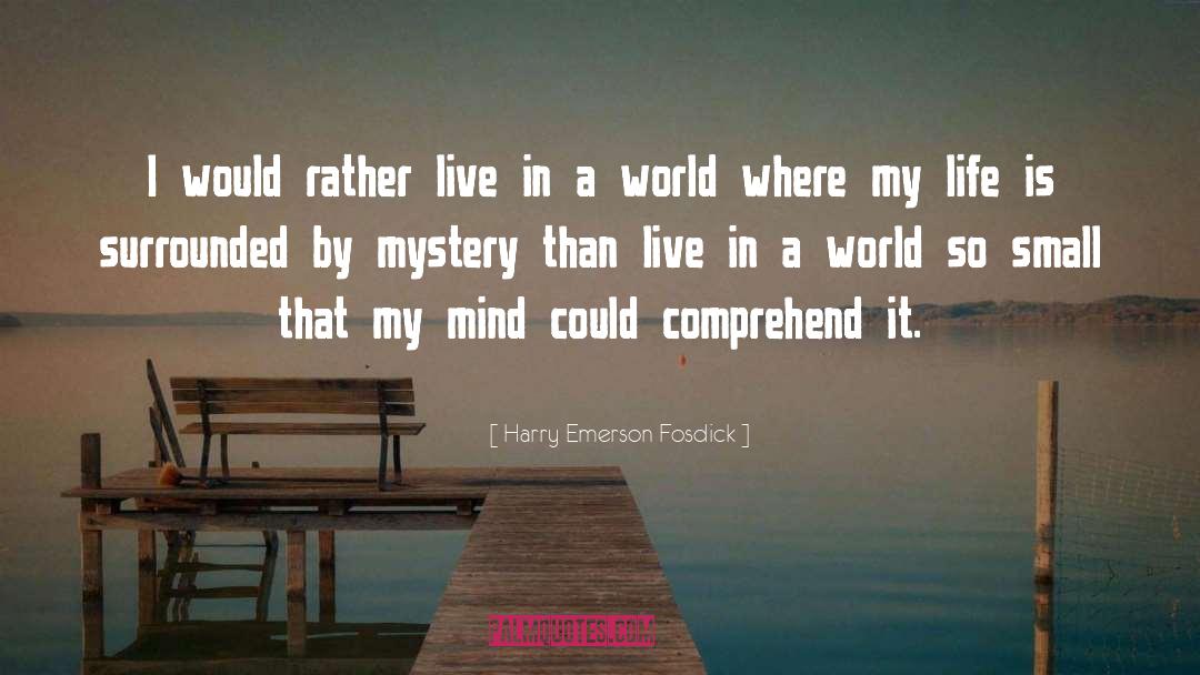 Mystery Of Life quotes by Harry Emerson Fosdick