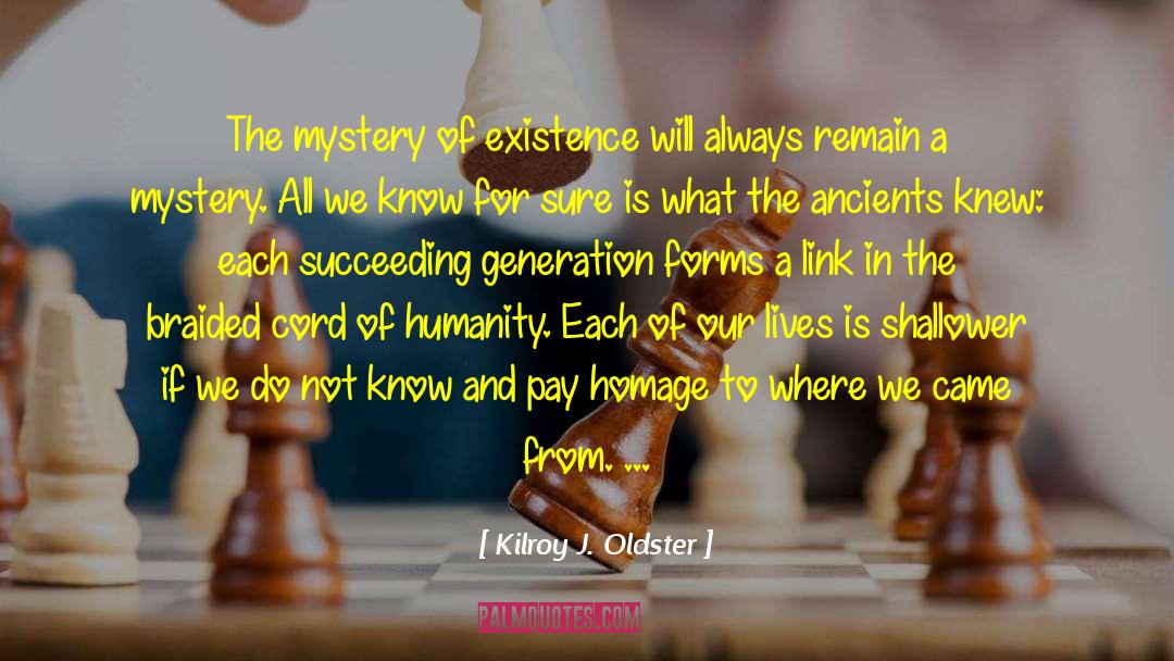 Mystery Of Life quotes by Kilroy J. Oldster