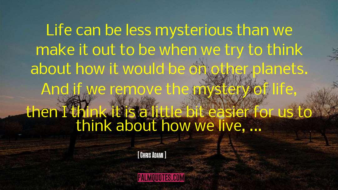 Mystery Of Life quotes by Chris Adami