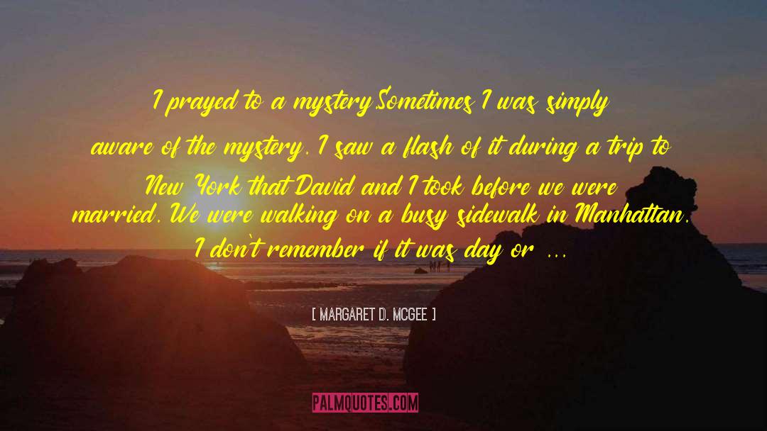 Mystery Of Life quotes by Margaret D. McGee