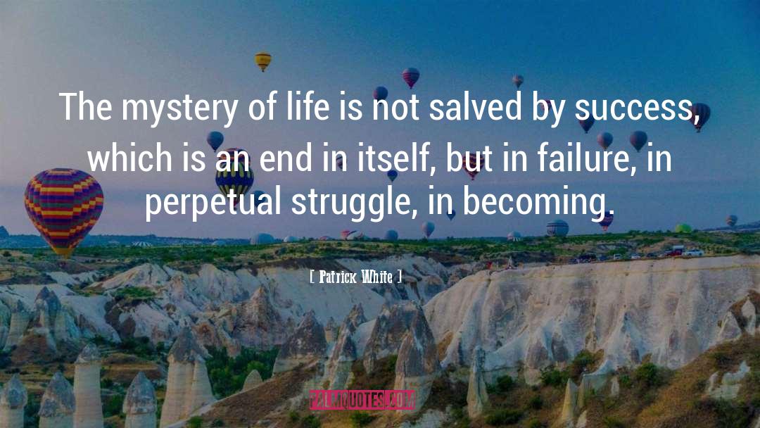 Mystery Of Life quotes by Patrick White