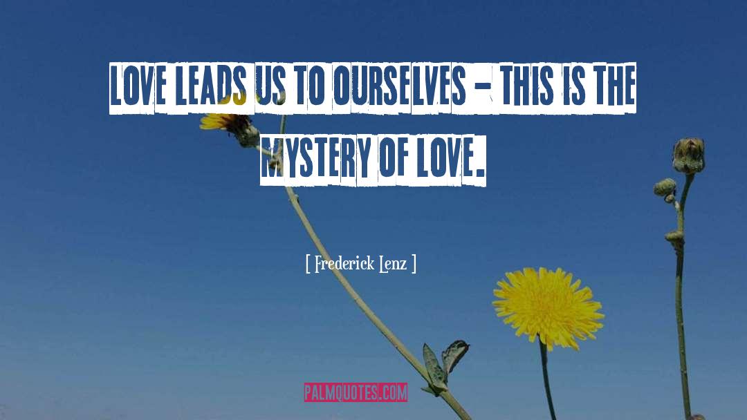 Mystery Of Love quotes by Frederick Lenz